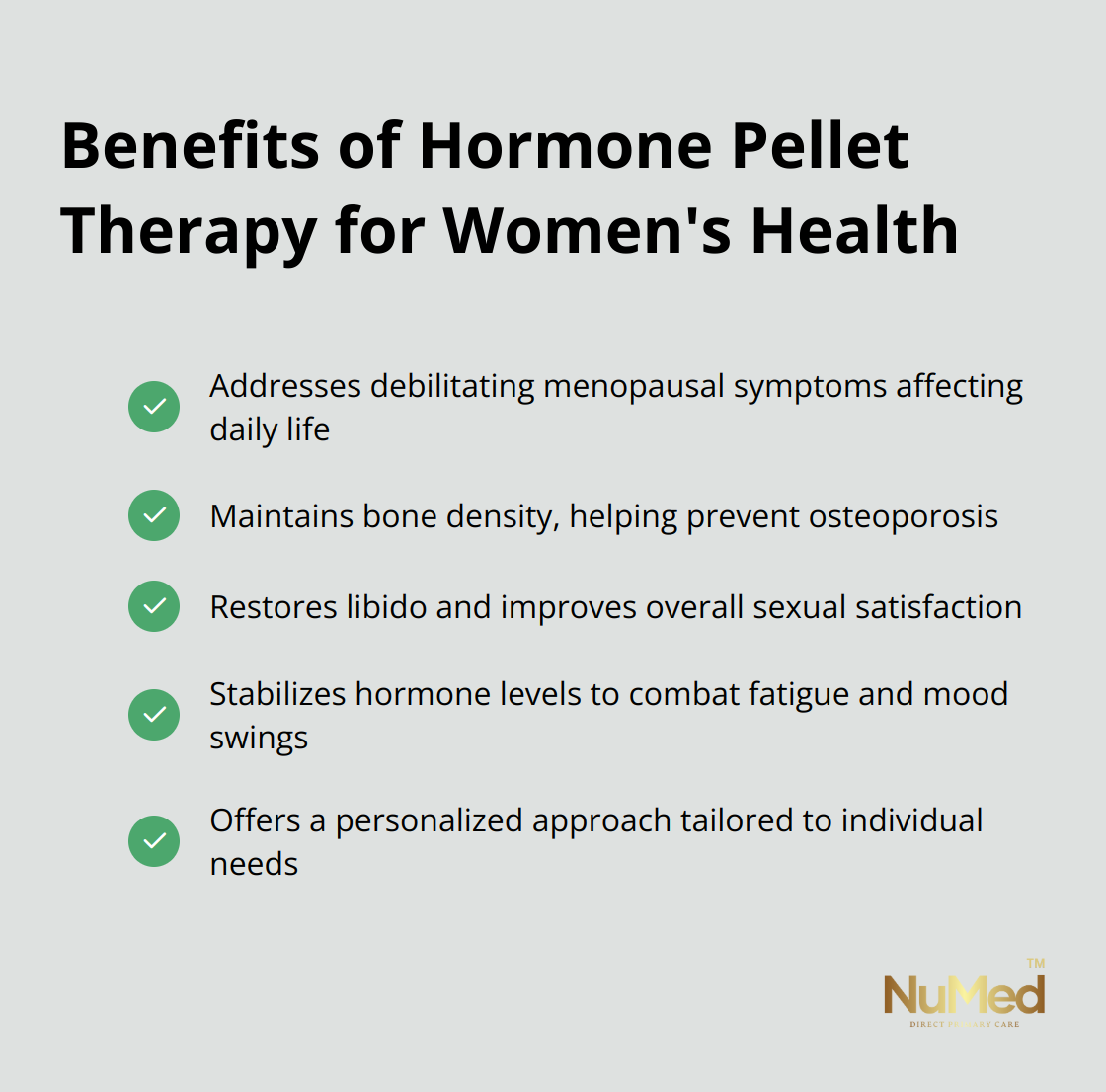 Checkmark list showing the benefits of hormone pellet therapy: addressing menopausal symptoms, strengthening bones, revitalizing sexual health, elevating energy and mood, and offering personalized treatment. - hormone pellet therapy for woman